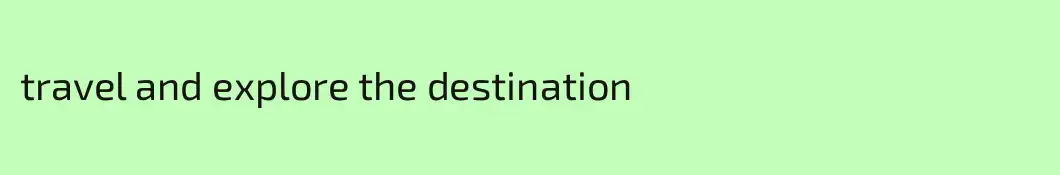 travel and explore the destination